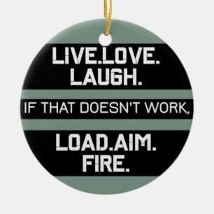 Ornamento De Cerâmica Live Love Laugh Load Aim Fire Graphic Design