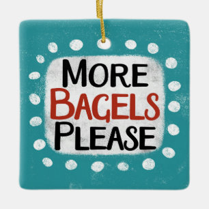 Ornamento De Cerâmica Mais Bagéis, por favor, pedido