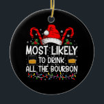 Ornamento De Cerâmica Mais Provável Para Beber Todo O Natal De Bourbon<br><div class="desc">Mais Provável Para Beber Todo O Feliz Natal Da Família Bourbon</div>