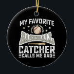 Ornamento De Cerâmica Meu Baseball Catcher Favorito Me Chama Pai Pai<br><div class="desc">Meu Baseball Catcher Favorito Me Chama Pai Pai</div>