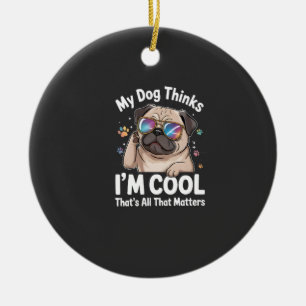 Ornamento De Cerâmica Meu Cachorro Acha Que Sou Legal, Isso É Tudo Que I