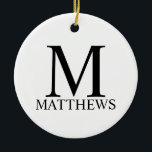 Ornamento De Cerâmica Monograma personalizado e denominação Cerâmica<br><div class="desc">Monograma personalizado e Dif de nome apresentam monograma personalizado e nome no estilo de fonte de serif clássica em preto no fundo branco. Perfeito para feriado,  reagrupamento familiar e quaisquer ocasiões especiais.</div>