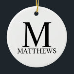 Ornamento De Cerâmica Monograma personalizado e denominação Cerâmica<br><div class="desc">Monograma personalizado e Dif de nome apresentam monograma personalizado e nome no estilo de fonte de serif clássica em preto no fundo branco. Perfeito para feriado,  reagrupamento familiar e quaisquer ocasiões especiais.</div>