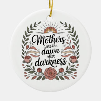 Ornamento De Cerâmica Mothers Are The Dawn After Darkness