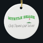 Ornamento De Cerâmica Myrtle Beach - capital do golfe do mundo<br><div class="desc">Este Myrtle Beach original - "Golf o capital do mundo." o design é uma de muitas criações dos EUA do costume por Worldshop.</div>