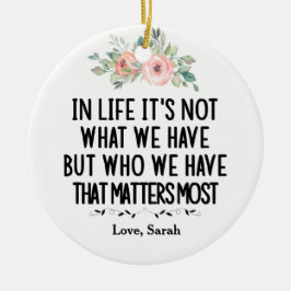 Ornamento De Cerâmica Na vida não é o que temos mas quem temos
