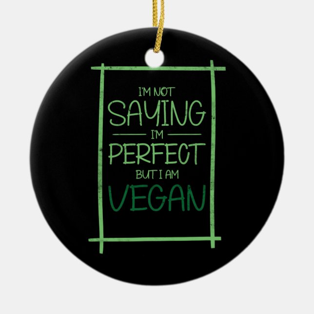 Ornamento De Cerâmica Não estou dizendo que sou perfeito, mas sou Vegan  (Frente)