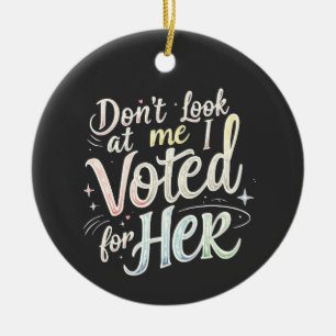 Ornamento De Cerâmica Não olhe para mim Eu votei para ela Kamala Harris