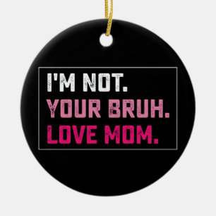 Ornamento De Cerâmica Não Sou Seu Amor de Mãe Bruh Groovy Dia das Mães