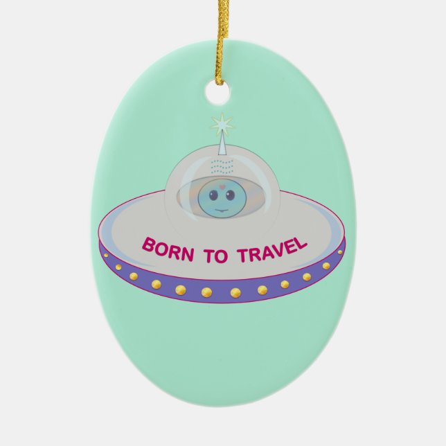Ornamento De Cerâmica Nascido para viajar alienígena fofo e disco voador (Frente)
