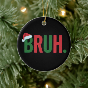 Ornamento De Cerâmica Natal do Bruh Meme Legal Tendência Sarcástico Nata