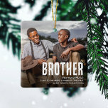 Ornamento De Cerâmica Natal para o IRMÃO Moderno e Bonito Definição 2 Fo<br><div class="desc">Avise a um irmão o quão especial ele é para você com este Enfeites de natal de Foto BROTHER 2 divertido moderno. Basta carregar 2 das suas imagens favoritas e personalizar o texto para torná-lo único e pessoal para você.</div>