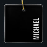 Ornamento De Cerâmica Nome Personalizado Mínimo Moderno Preto<br><div class="desc">Design minimalista moderno com nome personalizado no estilo de fonte branco negrito do sans moderno em fundo preto.</div>