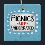 Ornamento De Cerâmica Os Picnichos Estão Subclassificados<br><div class="desc">O "Picnics Are Undernotated" é um design de texto divertido e crocante que apresenta uma forma de sotaque branca rodeada de bolinhas brancas giras.</div>