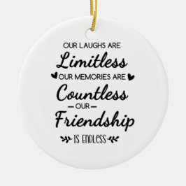 Ornamento De Cerâmica Our Laughs Are Limitless Friendship Quote