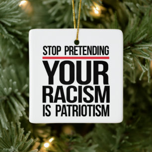 Ornamento De Cerâmica Pare de fingir que seu racismo é patriotismo