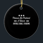 Ornamento De Cerâmica Por Favor, Seja Paciente Eu Tenho Síndrome De Bowe<br><div class="desc">Por favor,  seja paciente Eu tenho Síndrome do Bowel Irritável irritável,  intestino, síndrome, ibs, engraçado, crônico, doença, intestino, consciência, ibd, ibs, consciência, cor, síndrome, irritável, cronhs, ibd, crônica, doença, invisível, doença crônica,  crônica, dor</div>