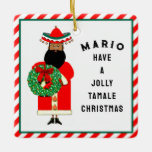 Ornamento De Cerâmica Presente de Natal Mexicano Personalizado<br><div class="desc">Criativo ornamento colecionável de Natal mexicano com Papais noeis engraçados e citação tamale para adicionar aplausos à festa de Natal. Editar texto para adicionar nome.</div>