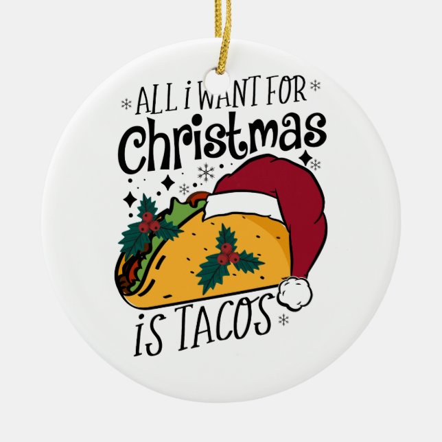 Ornamento De Cerâmica Presente de Natal Tudo que quero é Tacos (Frente)