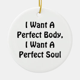 Ornamento De Cerâmica Quero Um Corpo Perfeito, Quero Uma Alma Perfeita
