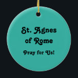 Ornamento De Cerâmica Ruas. Agnes de Roma (BK 006)<br><div class="desc">Ruas. Agnes de Roma (d. 305) era uma bela virgem cristã-berço de classe alta, mágica durante a última perseguição aos cristãos, a perseguição Excelente pelo imperador Diocletiano. Apenas com 12 ou 13 anos de idade — muito jovem pelos padrões atuais, mas de idade aliciante na Roma antiga — Agnes foi...</div>