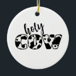 Ornamento De Cerâmica Santa vaca<br><div class="desc">O que diz a vaca? Esta é uma design de vaca leiteira divertida! Use-o em roupa,  avental ou decoração divertida da cozinha!</div>