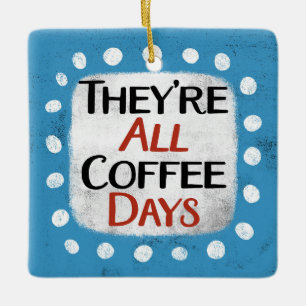 Ornamento De Cerâmica São todos os dias de café