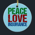 Ornamento De Cerâmica Seguro de Paz e Amor<br><div class="desc">Um belo agente de seguros,  presente de Natal,  com cartas verdes,  vermelhas e azuis que leem Peace Love Insurance. presente de excelente para seus colegas de seguros.</div>
