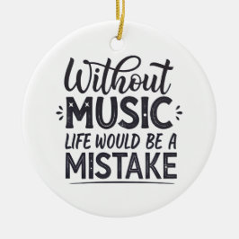 Ornamento De Cerâmica Sem música a vida seria um erro