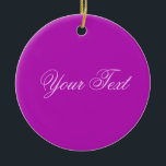 Ornamento De Cerâmica SÓ COR / magenta   texto<br><div class="desc">Somente a composição de cores de EDDA Fröhlich | Modelo: cor de fundo para o seu texto ou imagem | Tendência: colorir a sua vida. | Você perde outras cores,  produtos ou designs? Sinta-se livre para entrar em contato comigo: contact@eddart.de</div>