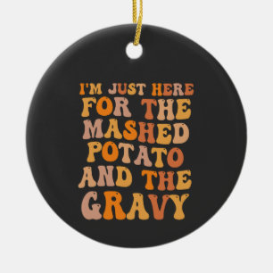 Ornamento De Cerâmica Só estou aqui para a Turquia mash Potato Engraçado
