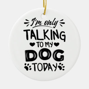 Ornamento De Cerâmica Só estou falando com meu cachorro hoje