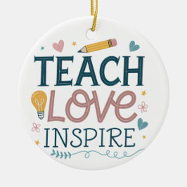 Ornamento De Cerâmica Teach Love Inspire – Teacher Appreciation Gift