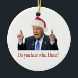 Ornamento De Cerâmica Trump Christmas Carol: você ouviu o que eu ouvi?<br><div class="desc">Ele era o candidato oficial do GOP, mas alguns republicanos acharam que ele não era o candidato certo. Ele não ganhou o voto popular e, devido a algum sistema eleitoral ultrapassado, estamos presos a ele nos próximos 4 anos. E sua (3ª) esposa? Uma ex-modelo que costumava ter a sua própria...</div>