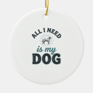 Ornamento De Cerâmica Tudo o que preciso é meu cachorro Gravação Vintage