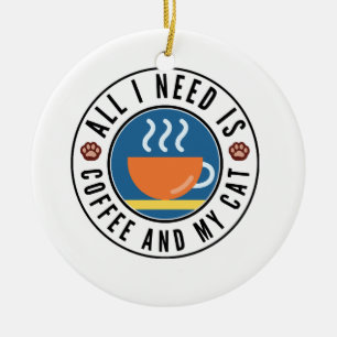 Ornamento De Cerâmica Tudo Que Eu Preciso É Café E Meu Gato