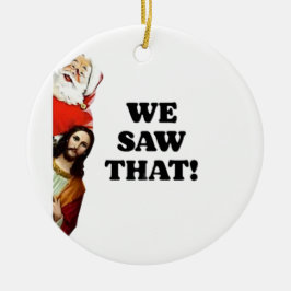 Ornamento De Cerâmica VIMOS ISSO! Papais noeis e Jesus estão sempre assi