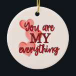 Ornamento De Cerâmica "Você é Meu Tudo", com Corações Rosa e Vermelho<br><div class="desc">Este adorável ornamento faria um Dia de os namorados excelente ou presente de aniversário. No entanto, também seria um presente surpresa excelente para qualquer dia quando você quer dizer a alguém que você ama e como eles são especiais para você. Na frente está um texto em vermelho que diz, "Você...</div>