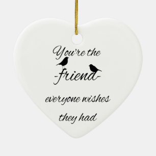 Ornamento De Cerâmica Você é o amigo que todos desejavam ter dito.