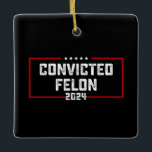 Ornamento De Cerâmica Voto a favor do condenado Felon Pro Trump 2024<br><div class="desc">Voto a favor do condenado Felon Pro Trump 2024</div>