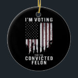 Ornamento De Cerâmica Voto a favor do condenado Felon Pro Trump 2024<br><div class="desc">Voto a favor do condenado Felon Pro Trump 2024</div>