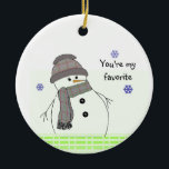 Ornamento De Cerâmica Winter White Snowman<br><div class="desc">Um bonitinho bonitinho bonitinho de neve branco de inverno com um chapéu de xadrez e cachecol. Um ditado bonitinho "você é meu favorito" pode ser mudado como desejado.</div>