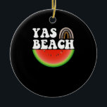 Ornamento De Cerâmica Yas Beach Watermelon Summer Vacation Beach Gift<br><div class="desc">1</div>
