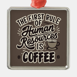Ornamento De Metal A Primeira Regra De Recursos Humanos É O Café