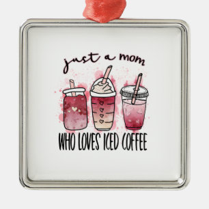 Ornamento De Metal Apenas Uma Mãe Que Ama Café Gelado