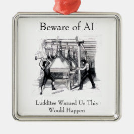 Ornamento De Metal Beware of AI - Luddites Warned Us