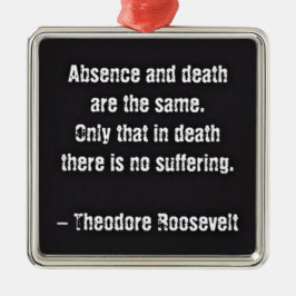 Ornamento De Metal Citação de Teddy Roosevelt - Ausência e Morte
