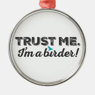 Ornamento De Metal Confie-me. Eu sou um Birder!