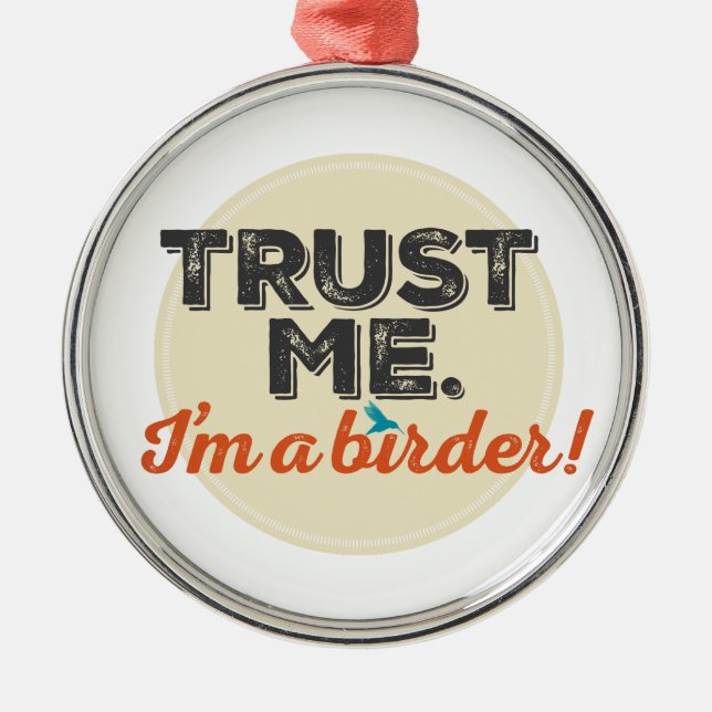 Ornamento De Metal Confie-me. Eu sou um Birder! Emblema (Frente)