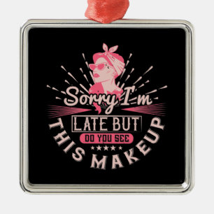 Ornamento De Metal Desculpem o atraso por causa da maquiagem
